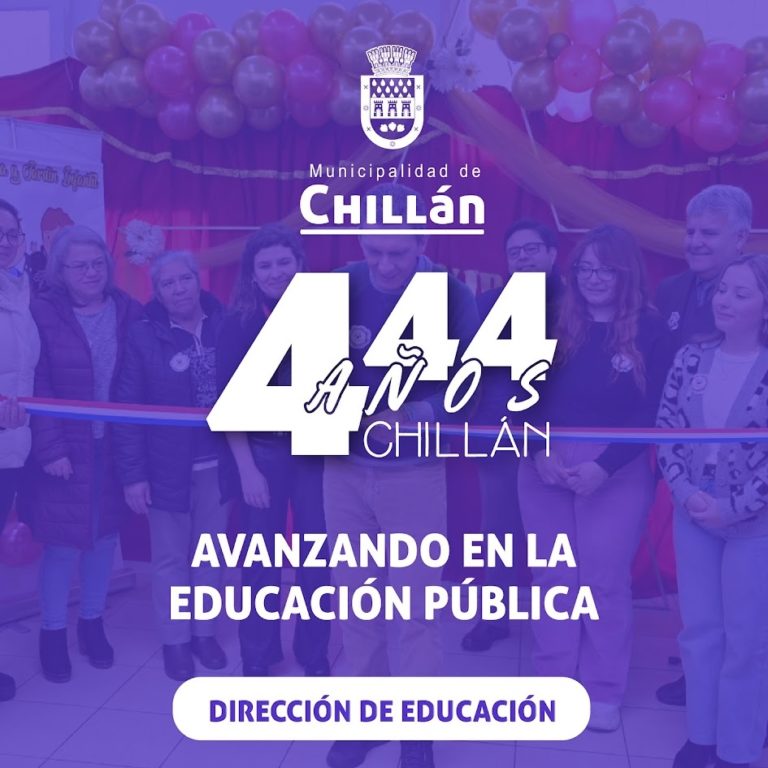 444 AÑOS DE LA CIUDAD DE CHILLÁN: AVANZANDO EN LA EDUCACIÓN PÚBLICA