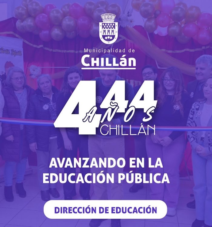 444 AÑOS DE LA CIUDAD DE CHILLÁN: AVANZANDO EN LA EDUCACIÓN PÚBLICA